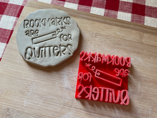 "Bookmarks are for Quitters" word stamp - August 2023 mystery box, plastic 3D printed, multiple sizes available