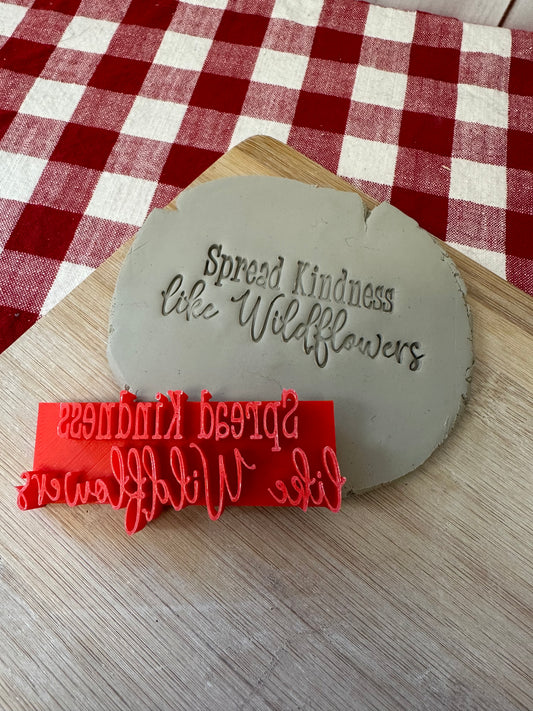 "Spread Kindness like Wildflowers" word stamp -pottery, plastic 3D printed, multiple sizes available
