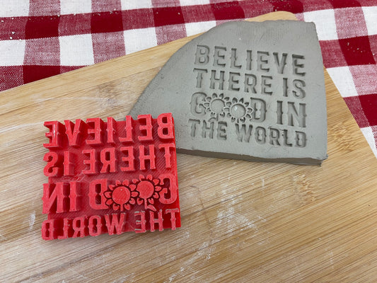 "Believe There is Good in the World" Word Stamp - plastic 3D printed, multiple sizes