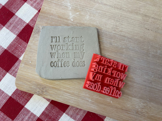 "I'll start working when my coffee does" word stamp - plastic 3D printed, multiple sizes